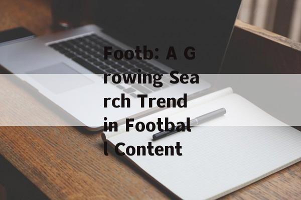 Footb: A Growing Search Trend in Football Content